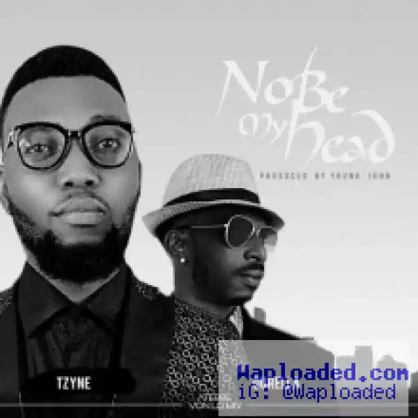 Tzyne - No Be My Head ft. Durella (Prod. by Young John)